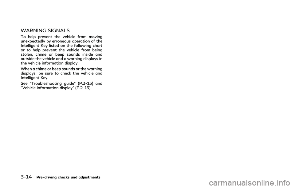 INFINITI Q50 2019  Owners Manual 3-14Pre-driving checks and adjustments
WARNING SIGNALS
To help prevent the vehicle from moving
unexpectedly by erroneous operation of the
Intelligent Key listed on the following chart
or to help preve