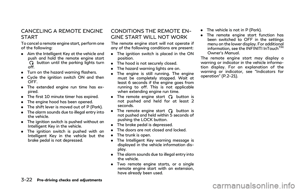 INFINITI Q50 2019  Owners Manual 3-22Pre-driving checks and adjustments
CANCELING A REMOTE ENGINE
START
To cancel a remote engine start, perform one
of the following:
.Aim the Intelligent Key at the vehicle and
push and hold the remo