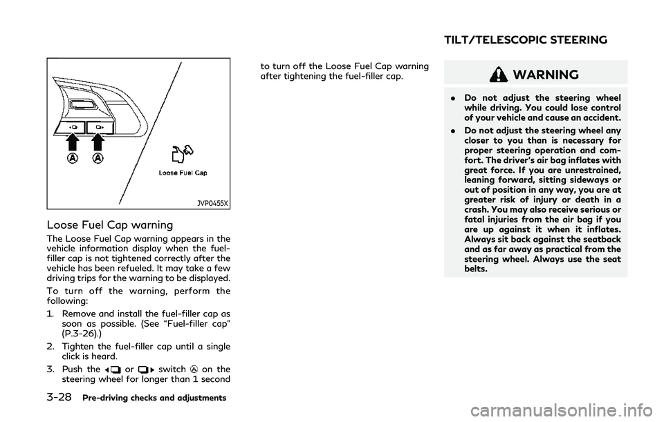 INFINITI Q50 2019 Owners Manual 3-28Pre-driving checks and adjustments
JVP0455X
Loose Fuel Cap warning
The Loose Fuel Cap warning appears in the
vehicle information display when the fuel-
filler cap is not tightened correctly after INFINITI Q50 2019 Owners Manual 3-28Pre-driving checks and adjustments
JVP0455X
Loose Fuel Cap warning
The Loose Fuel Cap warning appears in the
vehicle information display when the fuel-
filler cap is not tightened correctly after