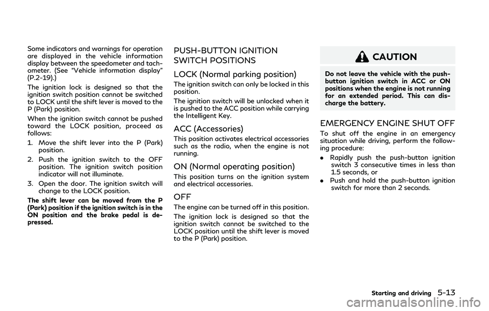 INFINITI Q50 2019 User Guide Some indicators and warnings for operation
are displayed in the vehicle information
display between the speedometer and tach-
ometer. (See “Vehicle information display”
(P.2-19).)
The ignition loc