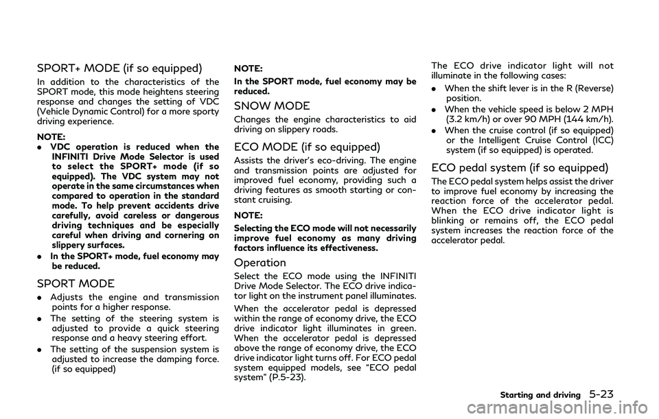INFINITI Q50 2019 Repair Manual SPORT+ MODE (if so equipped)
In addition to the characteristics of the
SPORT mode, this mode heightens steering
response and changes the setting of VDC
(Vehicle Dynamic Control) for a more sporty
driv INFINITI Q50 2019 Repair Manual SPORT+ MODE (if so equipped)
In addition to the characteristics of the
SPORT mode, this mode heightens steering
response and changes the setting of VDC
(Vehicle Dynamic Control) for a more sporty
driv