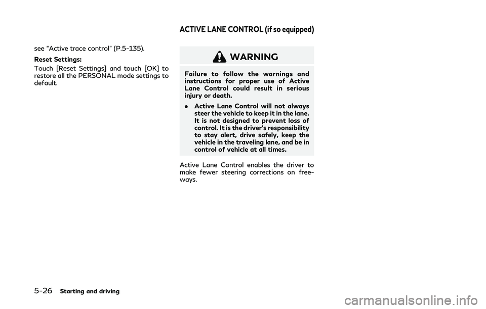 INFINITI Q50 2019  Owners Manual 5-26Starting and driving
see “Active trace control” (P.5-135).
Reset Settings:
Touch [Reset Settings] and touch [OK] to
restore all the PERSONAL mode settings to
default.
WARNING
Failure to follow
