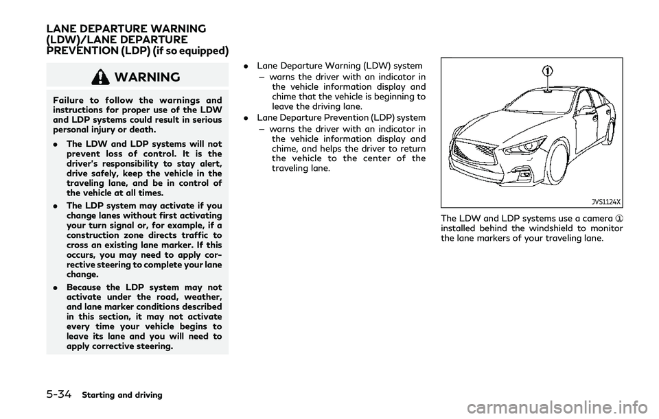 INFINITI Q50 2019  Owners Manual 5-34Starting and driving
WARNING
Failure to follow the warnings and
instructions for proper use of the LDW
and LDP systems could result in serious
personal injury or death.
.The LDW and LDP systems wi