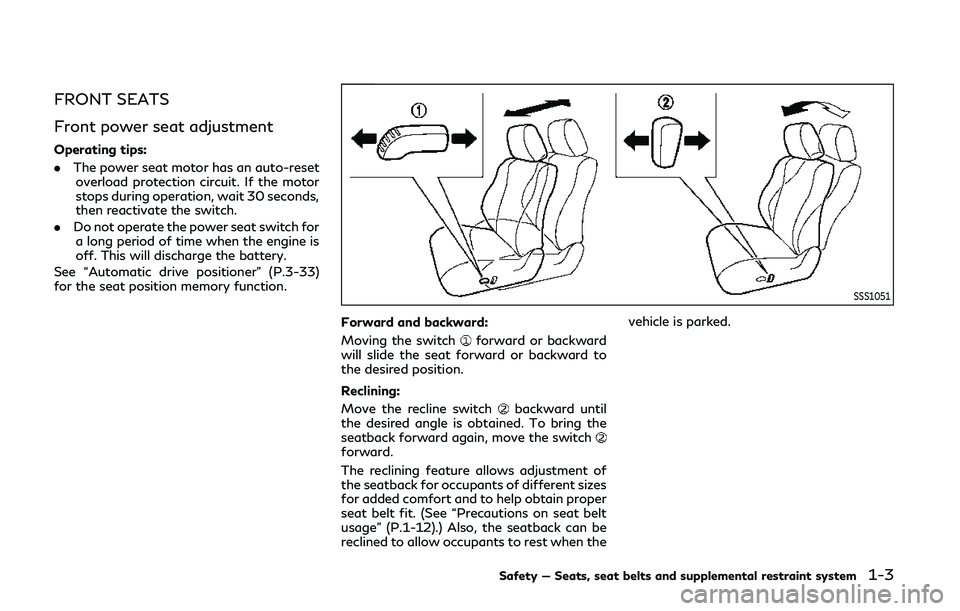INFINITI Q50 2019 Owners Manual FRONT SEATS
Front power seat adjustment
Operating tips:
.The power seat motor has an auto-reset
overload protection circuit. If the motor
stops during operation, wait 30 seconds,
then reactivate the s INFINITI Q50 2019 Owners Manual FRONT SEATS
Front power seat adjustment
Operating tips:
.The power seat motor has an auto-reset
overload protection circuit. If the motor
stops during operation, wait 30 seconds,
then reactivate the s