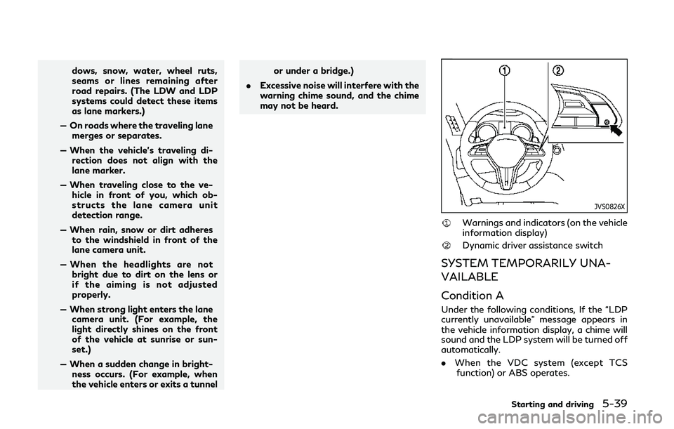 INFINITI Q50 2019  Owners Manual dows, snow, water, wheel ruts,
seams or lines remaining after
road repairs. (The LDW and LDP
systems could detect these items
as lane markers.)
— On roads where the traveling lane merges or separate