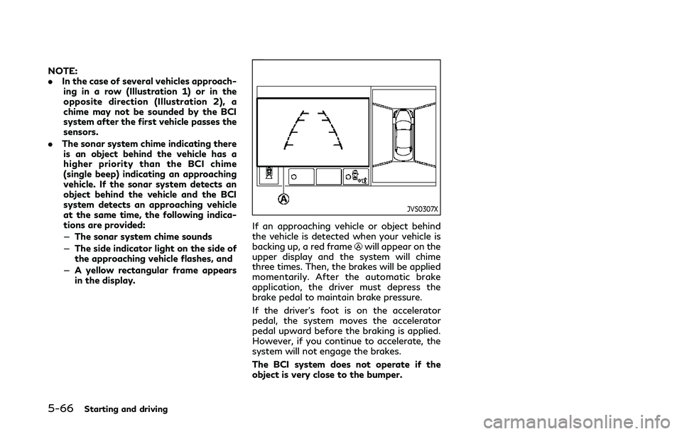 INFINITI Q50 2019 Owners Manual 5-66Starting and driving
NOTE:
.In the case of several vehicles approach-
ing in a row (Illustration 1) or in the
opposite direction (Illustration 2), a
chime may not be sounded by the BCI
system afte INFINITI Q50 2019 Owners Manual 5-66Starting and driving
NOTE:
.In the case of several vehicles approach-
ing in a row (Illustration 1) or in the
opposite direction (Illustration 2), a
chime may not be sounded by the BCI
system afte