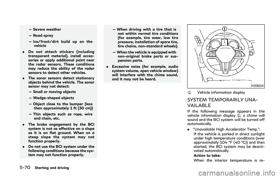 INFINITI Q50 2019 Owners Manual 5-70Starting and driving
— Severe weather
— Road spray
— Ice/frost/dirt build up on thevehicle
. Do not attach stickers (including
transparent material), install acces-
sories or apply additiona INFINITI Q50 2019 Owners Manual 5-70Starting and driving
— Severe weather
— Road spray
— Ice/frost/dirt build up on thevehicle
. Do not attach stickers (including
transparent material), install acces-
sories or apply additiona