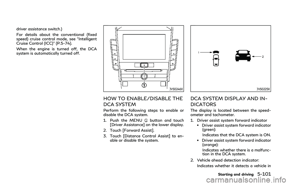 INFINITI Q50 2019 Manual Online driver assistance switch.)
For details about the conventional (fixed
speed) cruise control mode, see “Intelligent
Cruise Control (ICC)” (P.5-74).
When the engine is turned off, the DCA
system is a INFINITI Q50 2019 Manual Online driver assistance switch.)
For details about the conventional (fixed
speed) cruise control mode, see “Intelligent
Cruise Control (ICC)” (P.5-74).
When the engine is turned off, the DCA
system is a