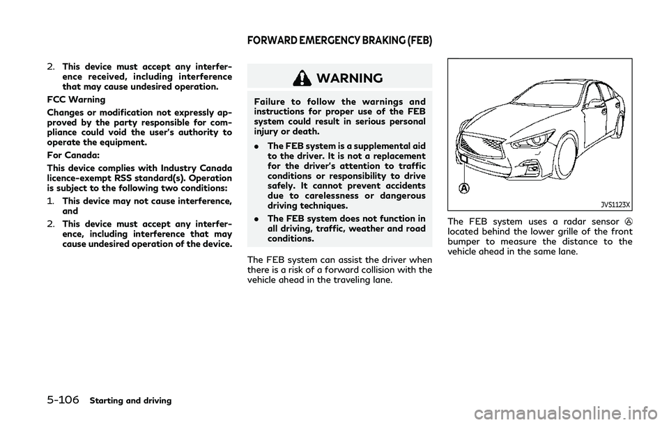 INFINITI Q50 2019  Owners Manual 5-106Starting and driving
2.This device must accept any interfer-
ence received, including interference
that may cause undesired operation.
FCC Warning
Changes or modification not expressly ap-
proved