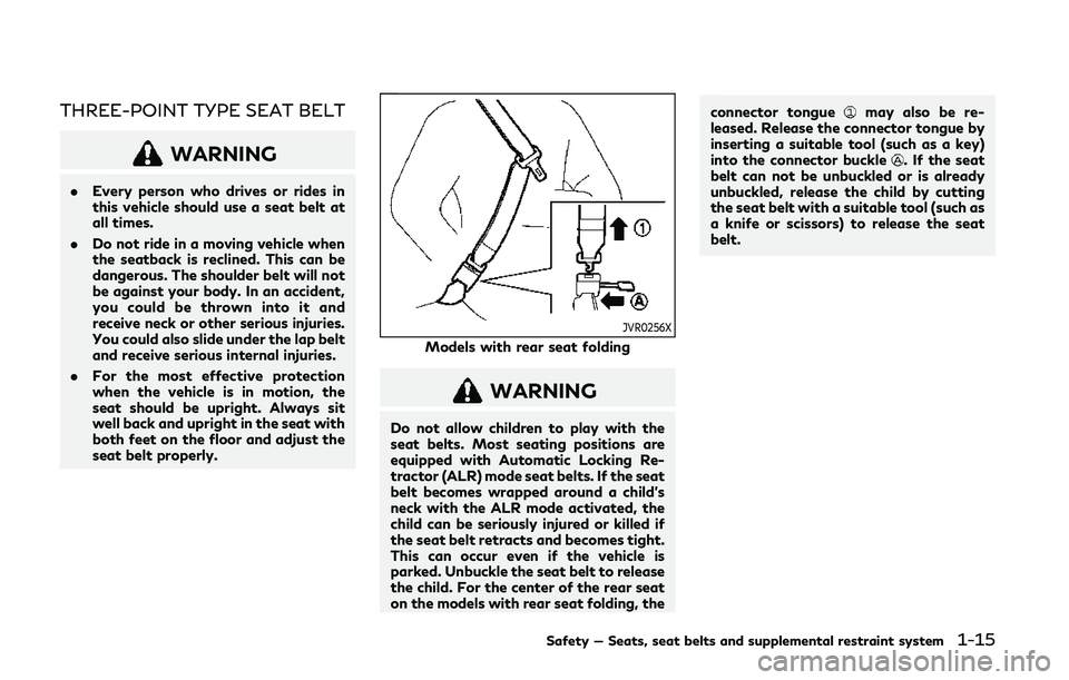 INFINITI Q50 2019 Owners Guide THREE-POINT TYPE SEAT BELT
WARNING
.Every person who drives or rides in
this vehicle should use a seat belt at
all times.
. Do not ride in a moving vehicle when
the seatback is reclined. This can be
d