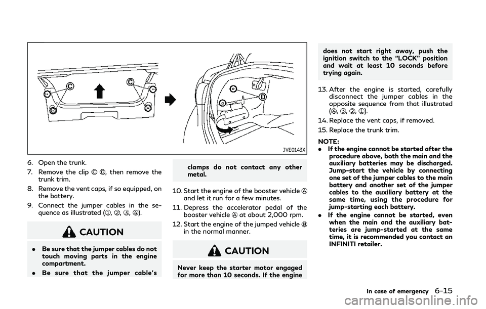 INFINITI Q50 2019 Owners Manual JVE0143X
6. Open the trunk.
7. Remove the clip
, then remove the
trunk trim.
8. Remove the vent caps, if so equipped, on the battery.
9. Connect the jumper cables in the se- quence as illustrated (
,, INFINITI Q50 2019 Owners Manual JVE0143X
6. Open the trunk.
7. Remove the clip
, then remove the
trunk trim.
8. Remove the vent caps, if so equipped, on the battery.
9. Connect the jumper cables in the se- quence as illustrated (
,,