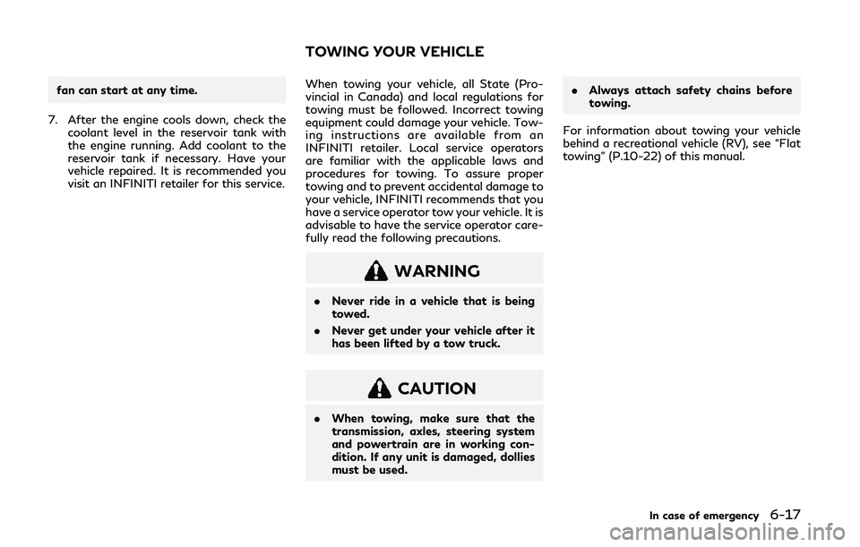 INFINITI Q50 2019 Owners Manual fan can start at any time.
7. After the engine cools down, check the coolant level in the reservoir tank with
the engine running. Add coolant to the
reservoir tank if necessary. Have your
vehicle repa INFINITI Q50 2019 Owners Manual fan can start at any time.
7. After the engine cools down, check the coolant level in the reservoir tank with
the engine running. Add coolant to the
reservoir tank if necessary. Have your
vehicle repa