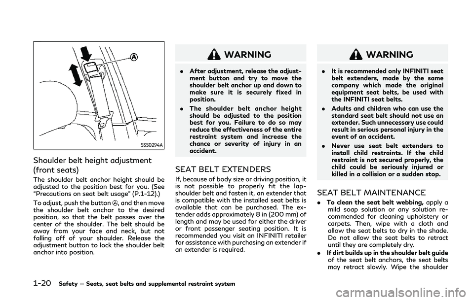 INFINITI Q50 2019 Owners Manual 1-20Safety — Seats, seat belts and supplemental restraint system
SSS0294A
Shoulder belt height adjustment
(front seats)
The shoulder belt anchor height should be
adjusted to the position best for yo INFINITI Q50 2019 Owners Manual 1-20Safety — Seats, seat belts and supplemental restraint system
SSS0294A
Shoulder belt height adjustment
(front seats)
The shoulder belt anchor height should be
adjusted to the position best for yo