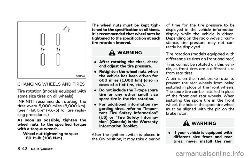 INFINITI Q50 2019 Owners Manual 8-42Do-it-yourself
SDI1662
CHANGING WHEELS AND TIRES
Tire rotation (models equipped with
same size tires on all wheels)
INFINITI recommends rotating the
tires every 5,000 miles (8,000 km).
(See “Fla