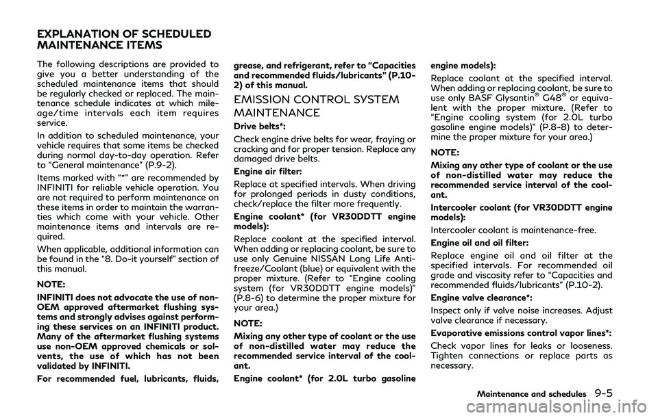 INFINITI Q50 2019 Owners Manual The following descriptions are provided to
give you a better understanding of the
scheduled maintenance items that should
be regularly checked or replaced. The main-
tenance schedule indicates at whic INFINITI Q50 2019 Owners Manual The following descriptions are provided to
give you a better understanding of the
scheduled maintenance items that should
be regularly checked or replaced. The main-
tenance schedule indicates at whic