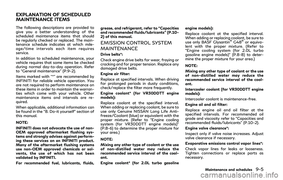 INFINITI Q50 2019  Owners Manual The following descriptions are provided to
give you a better understanding of the
scheduled maintenance items that should
be regularly checked or replaced. The main-
tenance schedule indicates at whic