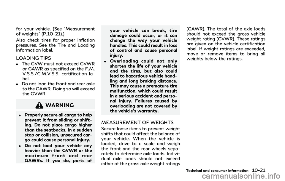 INFINITI Q50 2019  Owners Manual for your vehicle. (See “Measurement
of weights” (P.10-21).)
Also check tires for proper inflation
pressures. See the Tire and Loading
Information label.
LOADING TIPS
.The GVW must not exceed GVWRo