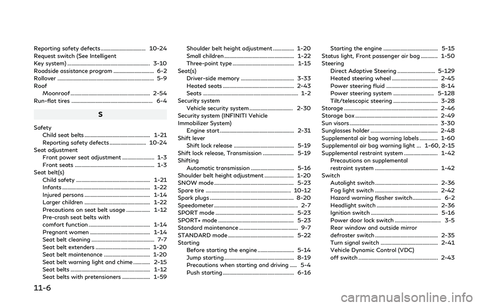 INFINITI Q50 2019 Owners Manual 11-6
Reporting safety defects ................................ 10-24
Request switch (See Intelligent
Key system) ........................................................... 3-10
Roadside assistance pr INFINITI Q50 2019 Owners Manual 11-6
Reporting safety defects ................................ 10-24
Request switch (See Intelligent
Key system) ........................................................... 3-10
Roadside assistance pr