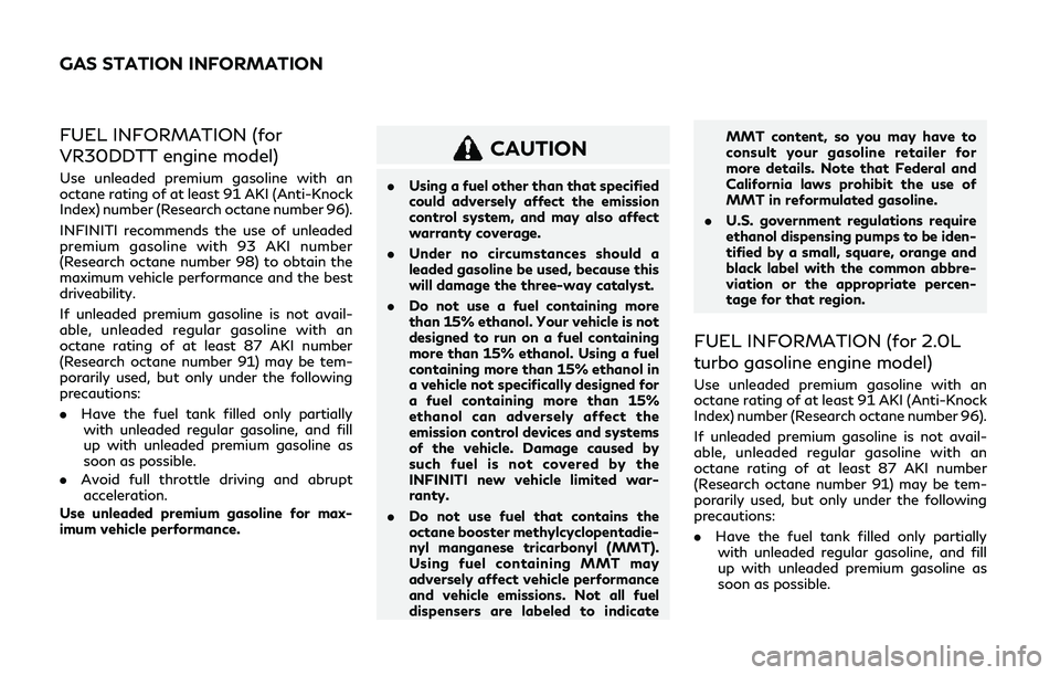 INFINITI Q50 2019 Owners Manual FUEL INFORMATION (for
VR30DDTT engine model)
Use unleaded premium gasoline with an
octane rating of at least 91 AKI (Anti-Knock
Index) number (Research octane number 96).
INFINITI recommends the use o INFINITI Q50 2019 Owners Manual FUEL INFORMATION (for
VR30DDTT engine model)
Use unleaded premium gasoline with an
octane rating of at least 91 AKI (Anti-Knock
Index) number (Research octane number 96).
INFINITI recommends the use o