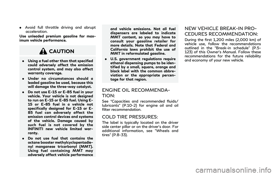 INFINITI Q50 2019 Owners Manual .Avoid full throttle driving and abrupt
acceleration.
Use unleaded premium gasoline for max-
imum vehicle performance.
CAUTION
. Using a fuel other than that specified
could adversely affect the emiss INFINITI Q50 2019 Owners Manual .Avoid full throttle driving and abrupt
acceleration.
Use unleaded premium gasoline for max-
imum vehicle performance.
CAUTION
. Using a fuel other than that specified
could adversely affect the emiss