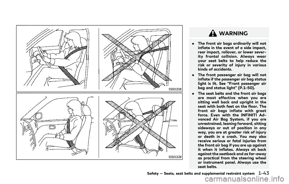 INFINITI Q50 2019  Owners Manual SSS0131B
SSS0132B
WARNING
.The front air bags ordinarily will not
inflate in the event of a side impact,
rear impact, rollover, or lower sever-
ity frontal collision. Always wear
your seat belts to he