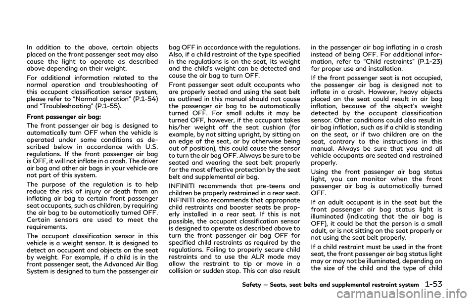 INFINITI Q50 2019 Manual PDF In addition to the above, certain objects
placed on the front passenger seat may also
cause the light to operate as described
above depending on their weight.
For additional information related to the INFINITI Q50 2019 Manual PDF In addition to the above, certain objects
placed on the front passenger seat may also
cause the light to operate as described
above depending on their weight.
For additional information related to the