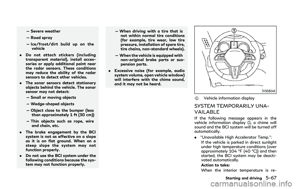 INFINITI Q50 2020  Owners Manual — Severe weather
— Road spray
— Ice/frost/dirt build up on thevehicle
. Do not attach stickers (including
transparent material), install acces-
sories or apply additional paint near
the radar se