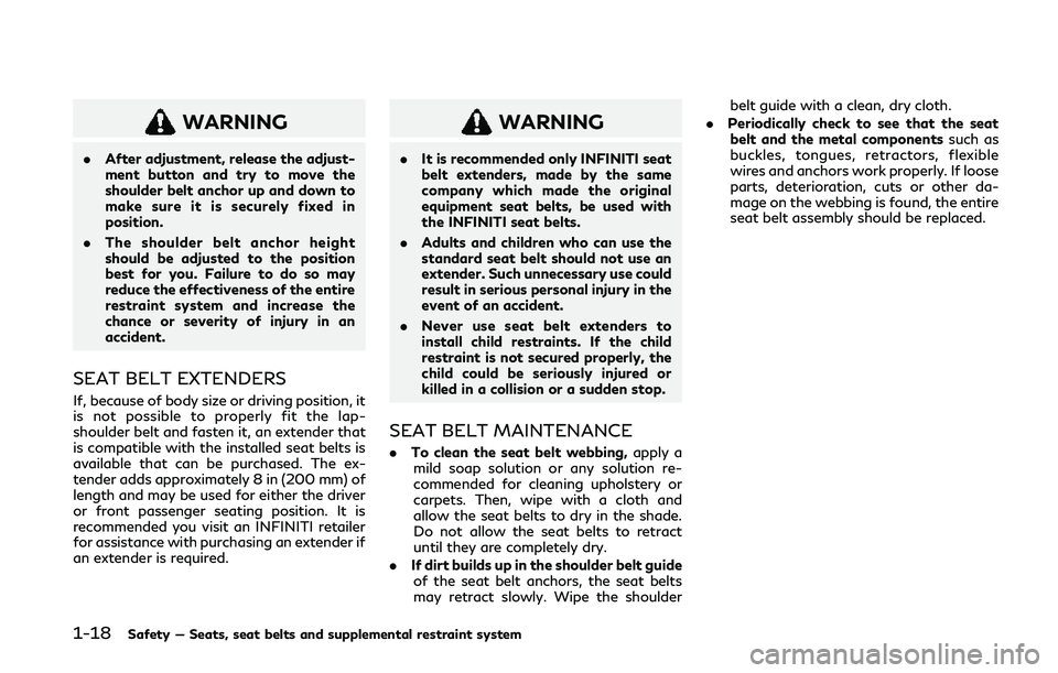 INFINITI Q50 2020 Owners Guide 1-18Safety — Seats, seat belts and supplemental restraint system
WARNING
.After adjustment, release the adjust-
ment button and try to move the
shoulder belt anchor up and down to
make sure it is se INFINITI Q50 2020 Owners Guide 1-18Safety — Seats, seat belts and supplemental restraint system
WARNING
.After adjustment, release the adjust-
ment button and try to move the
shoulder belt anchor up and down to
make sure it is se
