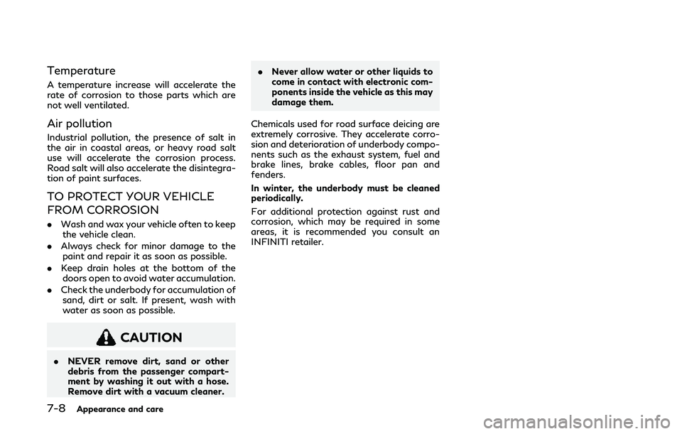 INFINITI Q50 2020 Owners Manual 7-8Appearance and care
Temperature
A temperature increase will accelerate the
rate of corrosion to those parts which are
not well ventilated.
Air pollution
Industrial pollution, the presence of salt i INFINITI Q50 2020 Owners Manual 7-8Appearance and care
Temperature
A temperature increase will accelerate the
rate of corrosion to those parts which are
not well ventilated.
Air pollution
Industrial pollution, the presence of salt i
