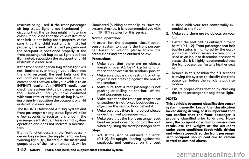 INFINITI Q50 2020 Owners Manual 1-52Safety — Seats, seat belts and supplemental restraint system
restraint being used. If the front passenger
air bag status light is not illuminated (in-
dicating that the air bag might inflate in INFINITI Q50 2020 Owners Manual 1-52Safety — Seats, seat belts and supplemental restraint system
restraint being used. If the front passenger
air bag status light is not illuminated (in-
dicating that the air bag might inflate in