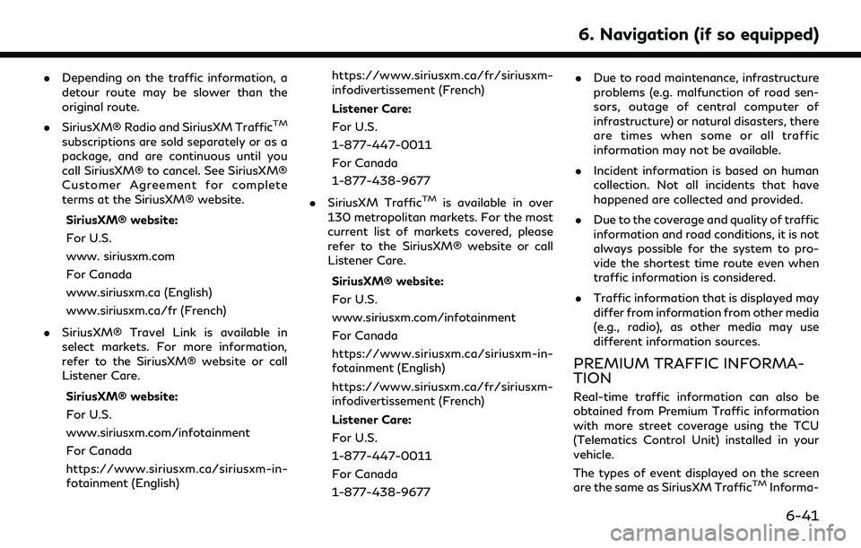 INFINITI Q50 2022 Owners Manual .Depending on the traffic information, a
detour route may be slower than the
original route.
. SiriusXM® Radio and SiriusXM Traffic
TM
subscriptions are sold separately or as a
package, and are conti INFINITI Q50 2022 Owners Manual .Depending on the traffic information, a
detour route may be slower than the
original route.
. SiriusXM® Radio and SiriusXM Traffic
TM
subscriptions are sold separately or as a
package, and are conti