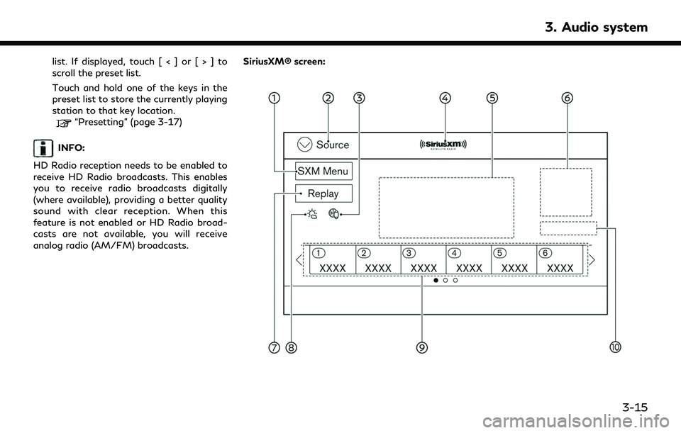 INFINITI Q50 2022  Owners Manual list. If displayed, touch [ < ] or [ > ] to
scroll the preset list.
Touch and hold one of the keys in the
preset list to store the currently playing
station to that key location.
“Presetting” (pag