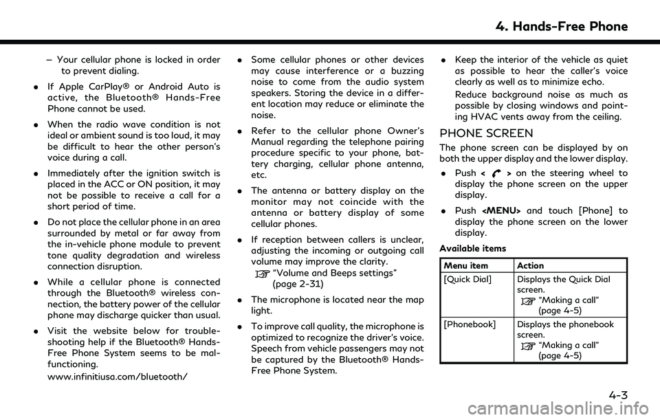 INFINITI Q50 2022  Owners Manual — Your cellular phone is locked in orderto prevent dialing.
. If Apple CarPlay® or Android Auto is
active, the Bluetooth® Hands-Free
Phone cannot be used.
. When the radio wave condition is not
id