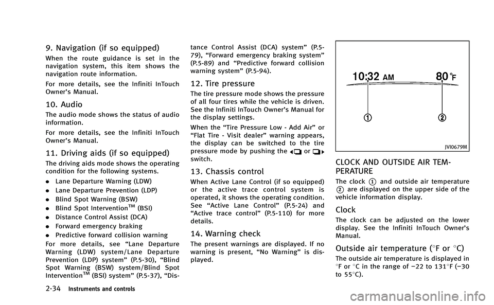 INFINITI Q50-HYBRID 2014 Owners Manual 2-34Instruments and controls
9. Navigation (if so equipped)
When the route guidance is set in the
navigation system, this item shows the
navigation route information.
For more details, see the Infinit INFINITI Q50-HYBRID 2014 Owners Manual 2-34Instruments and controls
9. Navigation (if so equipped)
When the route guidance is set in the
navigation system, this item shows the
navigation route information.
For more details, see the Infinit