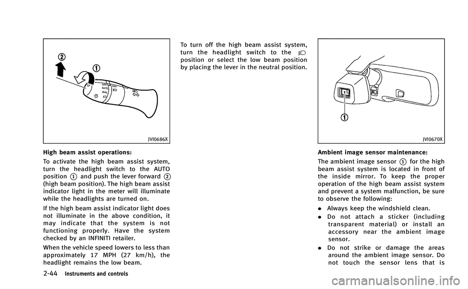 INFINITI Q50-HYBRID 2014 User Guide 2-44Instruments and controls
JVI0686X
High beam assist operations:
To activate the high beam assist system,
turn the headlight switch to the AUTO
position
*1and push the lever forward*2
(high beam pos INFINITI Q50-HYBRID 2014 User Guide 2-44Instruments and controls
JVI0686X
High beam assist operations:
To activate the high beam assist system,
turn the headlight switch to the AUTO
position
*1and push the lever forward*2
(high beam pos