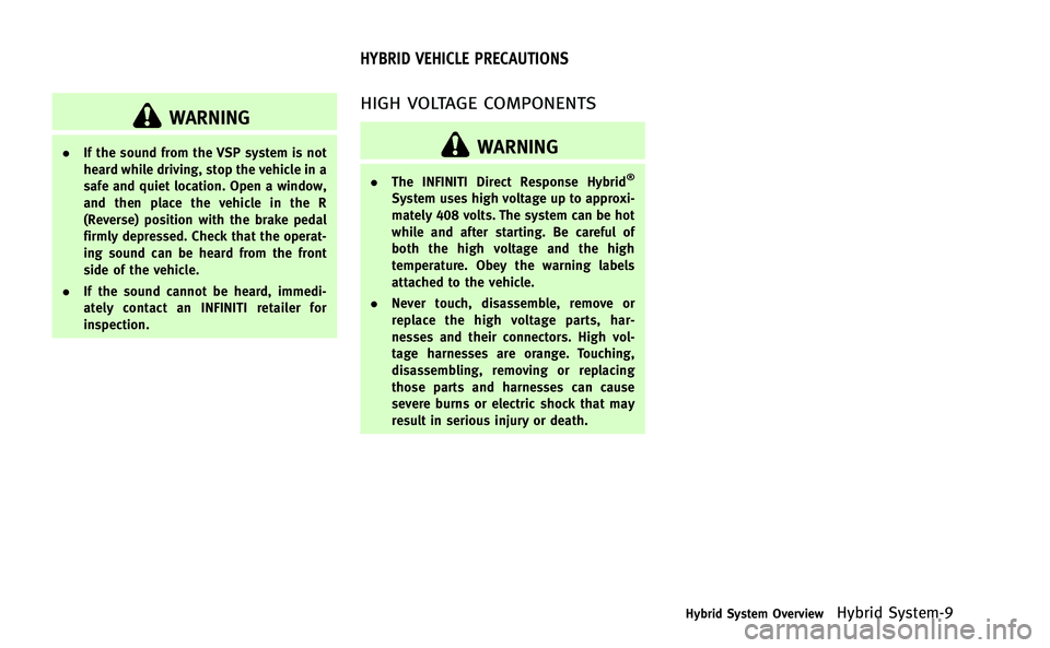 INFINITI Q50-HYBRID 2014 User Guide WARNING
.If the sound from the VSP system is not
heard while driving, stop the vehicle in a
safe and quiet location. Open a window,
and then place the vehicle in the R
(Reverse) position with the brak INFINITI Q50-HYBRID 2014 User Guide WARNING
.If the sound from the VSP system is not
heard while driving, stop the vehicle in a
safe and quiet location. Open a window,
and then place the vehicle in the R
(Reverse) position with the brak
