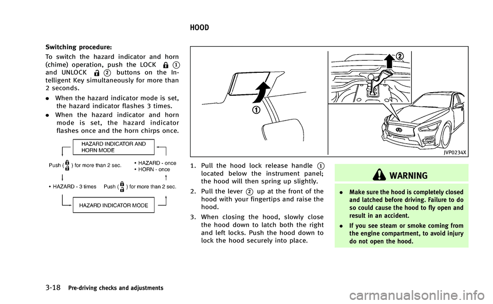 INFINITI Q50-HYBRID 2014  Owners Manual 3-18Pre-driving checks and adjustments
Switching procedure:
To switch the hazard indicator and horn
(chime) operation, push the LOCK
*1
and UNLOCK*2buttons on the In-
telligent Key simultaneously for 