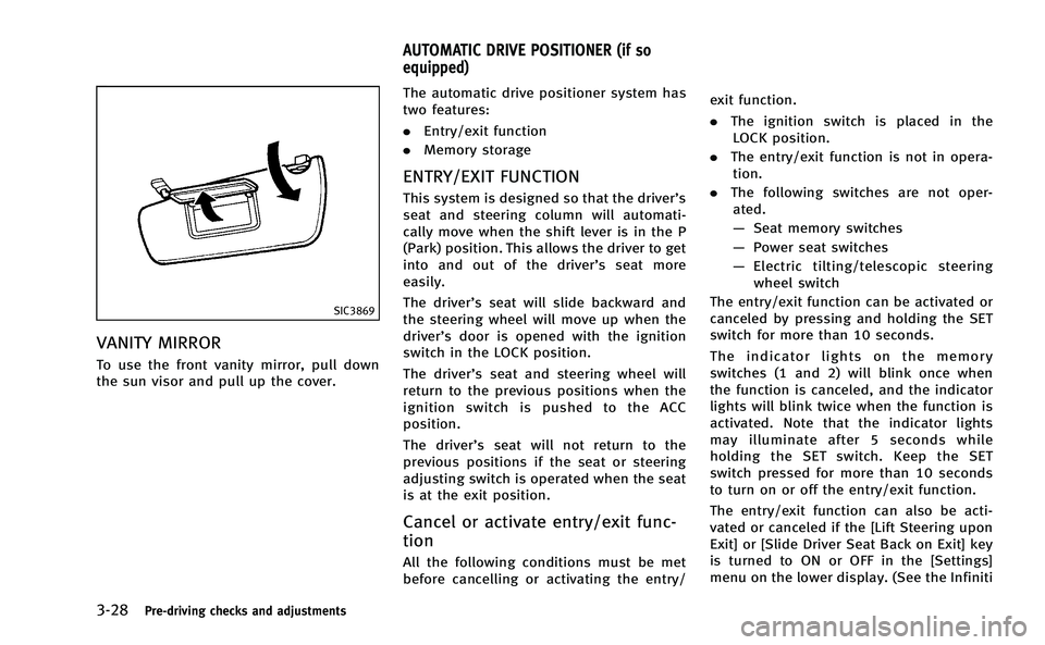 INFINITI Q50-HYBRID 2014 Owners Guide 3-28Pre-driving checks and adjustments
SIC3869
VANITY MIRROR
To use the front vanity mirror, pull down
the sun visor and pull up the cover.The automatic drive positioner system has
two features:
.
Ent INFINITI Q50-HYBRID 2014 Owners Guide 3-28Pre-driving checks and adjustments
SIC3869
VANITY MIRROR
To use the front vanity mirror, pull down
the sun visor and pull up the cover.The automatic drive positioner system has
two features:
.
Ent
