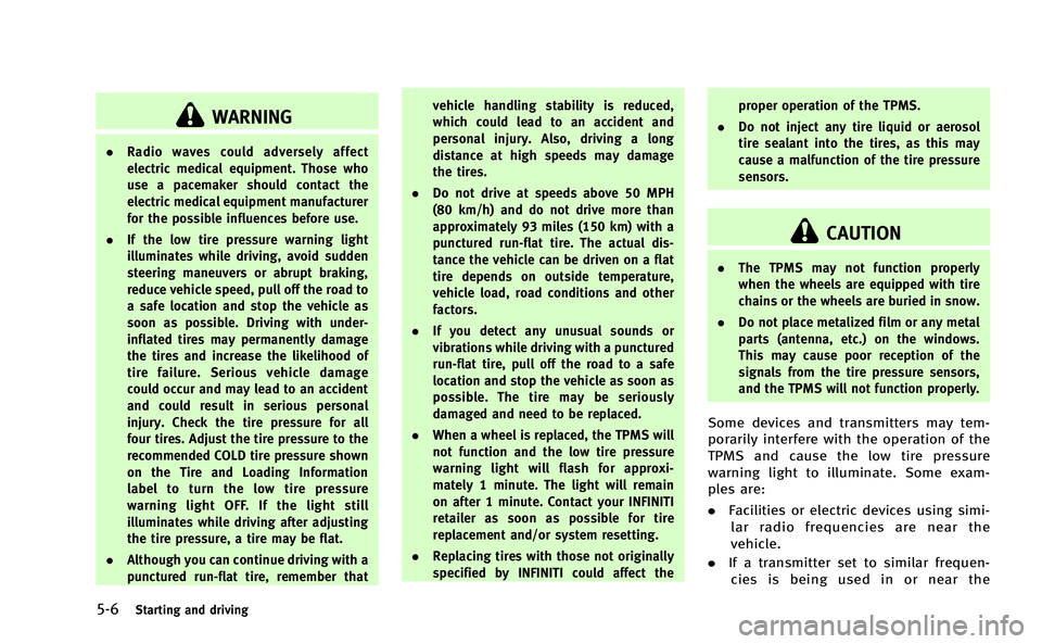 INFINITI Q50-HYBRID 2014  Owners Manual 5-6Starting and driving
WARNING
.Radio waves could adversely affect
electric medical equipment. Those who
use a pacemaker should contact the
electric medical equipment manufacturer
for the possible in