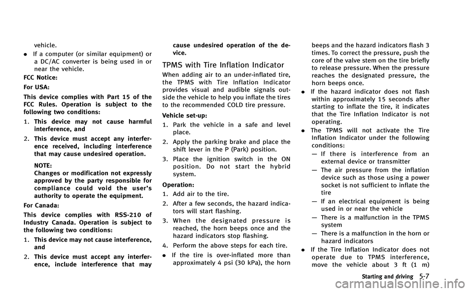 INFINITI Q50-HYBRID 2014 Owners Manual vehicle.
. If a computer (or similar equipment) or
a DC/AC converter is being used in or
near the vehicle.
FCC Notice:
For USA:
This device complies with Part 15 of the
FCC Rules. Operation is subject INFINITI Q50-HYBRID 2014 Owners Manual vehicle.
. If a computer (or similar equipment) or
a DC/AC converter is being used in or
near the vehicle.
FCC Notice:
For USA:
This device complies with Part 15 of the
FCC Rules. Operation is subject