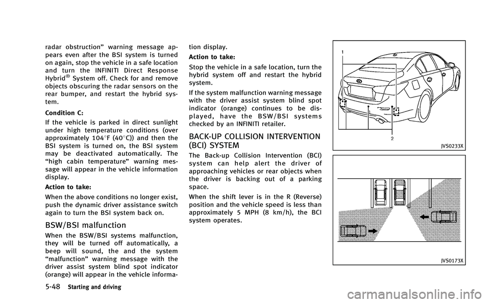 INFINITI Q50-HYBRID 2014 Owners Manual 5-48Starting and driving
radar obstruction”warning message ap-
pears even after the BSI system is turned
on again, stop the vehicle in a safe location
and turn the INFINITI Direct Response
Hybrid
® INFINITI Q50-HYBRID 2014 Owners Manual 5-48Starting and driving
radar obstruction”warning message ap-
pears even after the BSI system is turned
on again, stop the vehicle in a safe location
and turn the INFINITI Direct Response
Hybrid
®