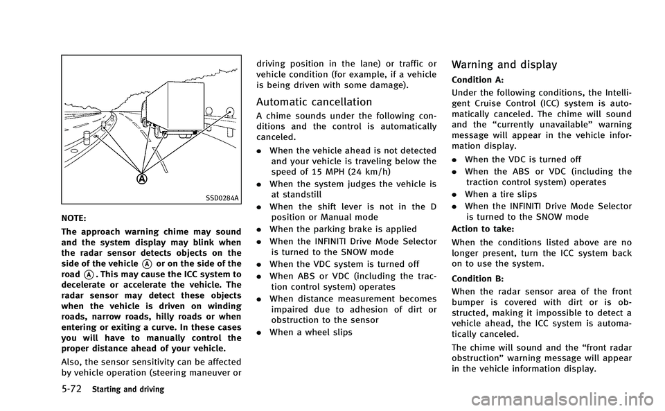 INFINITI Q50-HYBRID 2014 Service Manual 5-72Starting and driving
SSD0284A
NOTE:
The approach warning chime may sound
and the system display may blink when
the radar sensor detects objects on the
side of the vehicle
*Aor on the side of the
r INFINITI Q50-HYBRID 2014 Service Manual 5-72Starting and driving
SSD0284A
NOTE:
The approach warning chime may sound
and the system display may blink when
the radar sensor detects objects on the
side of the vehicle
*Aor on the side of the
r