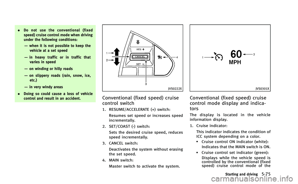 INFINITI Q50-HYBRID 2014 Manual PDF .Do not use the conventional (fixed
speed) cruise control mode when driving
under the following conditions:
—when it is not possible to keep the
vehicle at a set speed
—in heavy traffic or in traf INFINITI Q50-HYBRID 2014 Manual PDF .Do not use the conventional (fixed
speed) cruise control mode when driving
under the following conditions:
—when it is not possible to keep the
vehicle at a set speed
—in heavy traffic or in traf