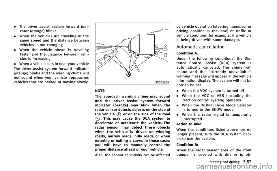 INFINITI Q50-HYBRID 2014 Owners Manual .The driver assist system forward indi-
cator (orange) blinks.
. When the vehicles are traveling at the
same speed and the distance between
vehicles is not changing
. When the vehicle ahead is traveli INFINITI Q50-HYBRID 2014 Owners Manual .The driver assist system forward indi-
cator (orange) blinks.
. When the vehicles are traveling at the
same speed and the distance between
vehicles is not changing
. When the vehicle ahead is traveli