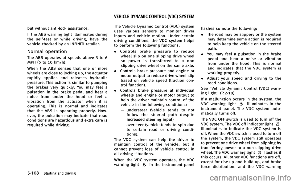 INFINITI Q50-HYBRID 2014 Owners Manual 5-108Starting and driving
but without anti-lock assistance.
If the ABS warning light illuminates during
the self-test or while driving, have the
vehicle checked by an INFINITI retailer.
Normal operati INFINITI Q50-HYBRID 2014 Owners Manual 5-108Starting and driving
but without anti-lock assistance.
If the ABS warning light illuminates during
the self-test or while driving, have the
vehicle checked by an INFINITI retailer.
Normal operati