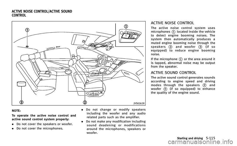 INFINITI Q50-HYBRID 2014 Owners Manual JVS0263X
NOTE:
To operate the active noise control and
active sound control system properly:
.Do not cover the speakers or woofer.
. Do not cover the microphones. .
Do not change or modify speakers
in INFINITI Q50-HYBRID 2014 Owners Manual JVS0263X
NOTE:
To operate the active noise control and
active sound control system properly:
.Do not cover the speakers or woofer.
. Do not cover the microphones. .
Do not change or modify speakers
in