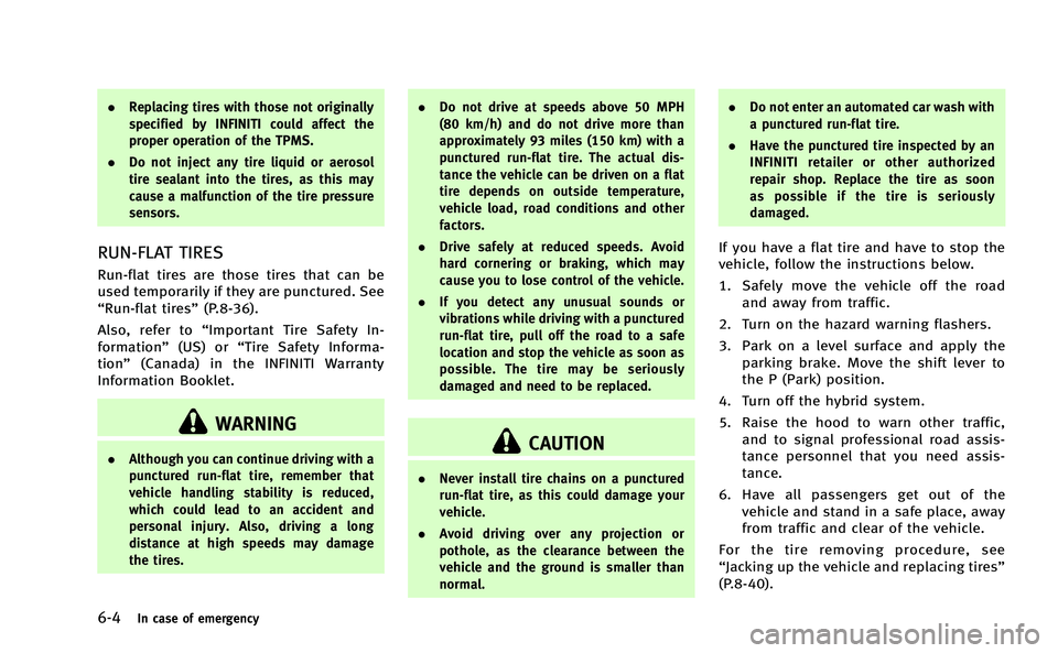 INFINITI Q50-HYBRID 2014 Repair Manual 6-4In case of emergency
.Replacing tires with those not originally
specified by INFINITI could affect the
proper operation of the TPMS.
. Do not inject any tire liquid or aerosol
tire sealant into the INFINITI Q50-HYBRID 2014 Repair Manual 6-4In case of emergency
.Replacing tires with those not originally
specified by INFINITI could affect the
proper operation of the TPMS.
. Do not inject any tire liquid or aerosol
tire sealant into the