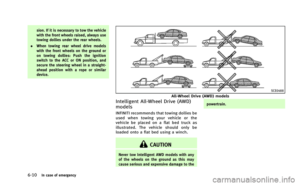 INFINITI Q50-HYBRID 2014 Owners Manual 6-10In case of emergency
sion. If it is necessary to tow the vehicle
with the front wheels raised, always use
towing dollies under the rear wheels.
. When towing rear wheel drive models
with the front INFINITI Q50-HYBRID 2014 Owners Manual 6-10In case of emergency
sion. If it is necessary to tow the vehicle
with the front wheels raised, always use
towing dollies under the rear wheels.
. When towing rear wheel drive models
with the front