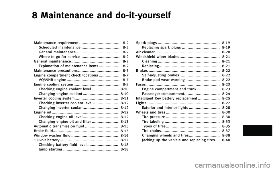 INFINITI Q50-HYBRID 2014  Owners Manual 8 Maintenance and do-it-yourself
Maintenance requirement.................................... 8-2
Scheduled maintenance .................................. 8-2
General maintenance.......................