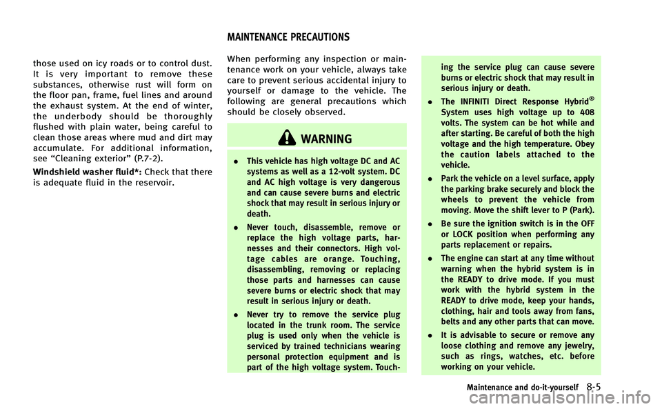 INFINITI Q50-HYBRID 2014 Manual PDF those used on icy roads or to control dust.
It is very important to remove these
substances, otherwise rust will form on
the floor pan, frame, fuel lines and around
the exhaust system. At the end of w INFINITI Q50-HYBRID 2014 Manual PDF those used on icy roads or to control dust.
It is very important to remove these
substances, otherwise rust will form on
the floor pan, frame, fuel lines and around
the exhaust system. At the end of w